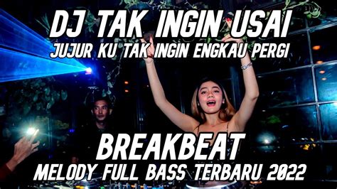 DJ Tak Ingin Usai Jujur Ku Tak Ingin Engkau Pergi Breakbeat Melody