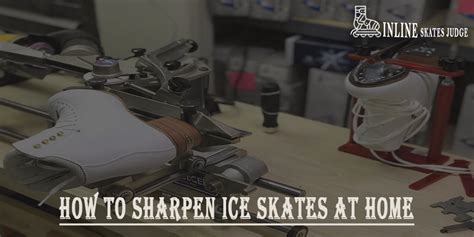 How To Sharpen Ice Skates At Home In Complete Guide