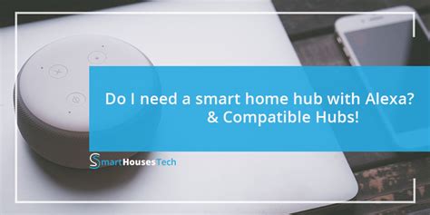 Do I need a smart home hub with Alexa? Compatible Hubs!