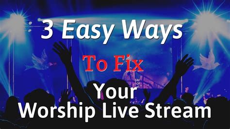 3 Easy Ways to Fix Your Worship Live Stream