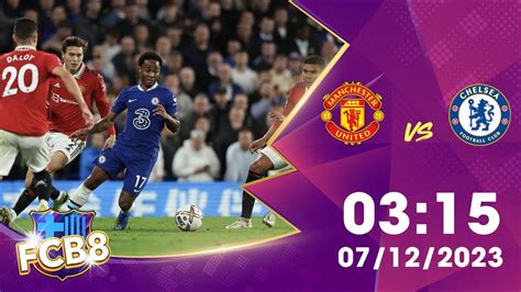 Nhận định Kèo Manchester United Vs Chelsea 07 12 2023 Ngoại Hạng