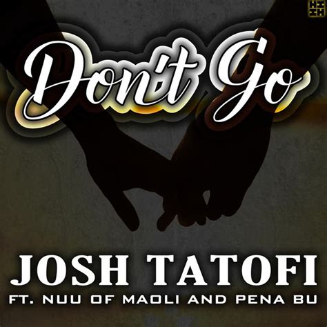 Dont Go Song And Lyrics By Josh Tatofi Nuu Of Maoli Pena Bu Spotify