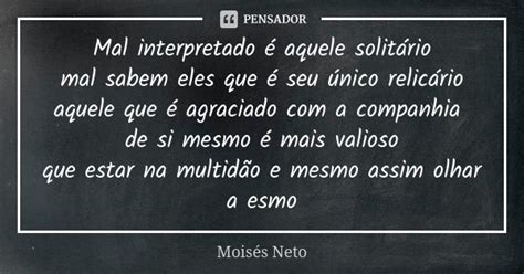 Mal Interpretado é Aquele Solitário Moisés Neto Pensador