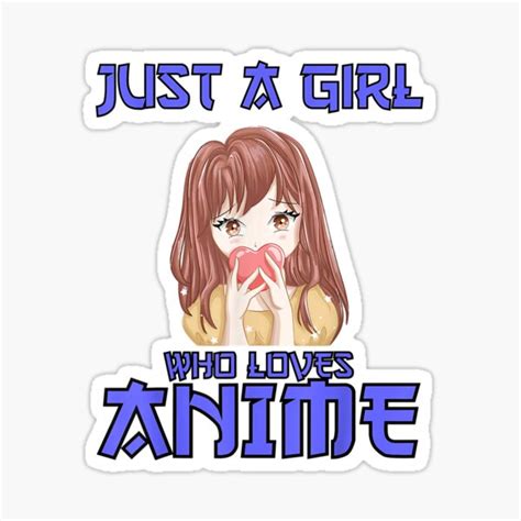 Just A Girl Who Loves Anime Otaku Teen Girls Anime Girl Sticker For