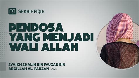 Pendosa Yang Menjadi Wali Allah Syaikh Shalih Bin Fauzan Bin Abdillah