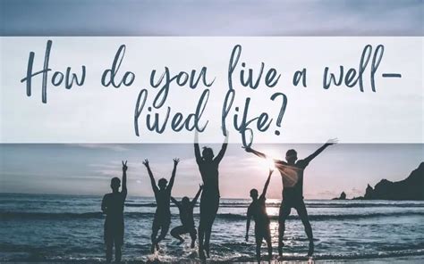 7 Advice on How to have a Life Well-lived - Mathias Corner