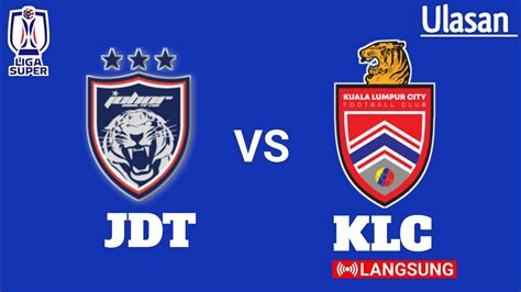 JOHOR DARUL TA ZIM VS KUALA LUMPUR CITY FC LS15 LIGA SUPER 2023