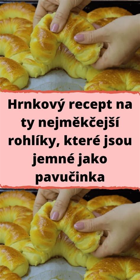 Hrnkový recept na ty nejměkčejší rohlíky které jsou jemné jako