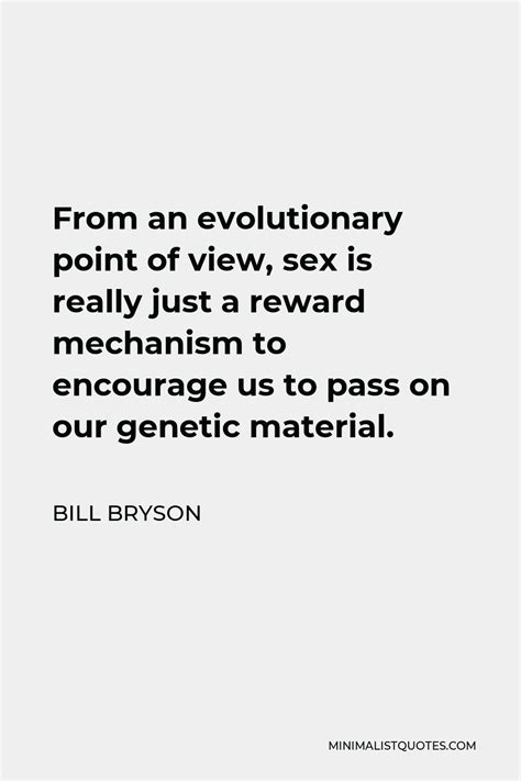 Bill Bryson Quote From An Evolutionary Point Of View Sex Is Really