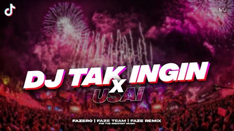 Dj Tak Ingin Usai Remix Tik Tok Viral Full Bass Uzays Xml