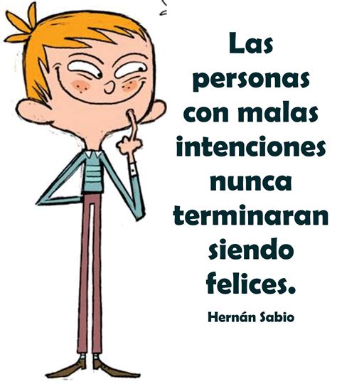 Las Personas Con Malas Intenciones Nunca Terminan Siendo Felices