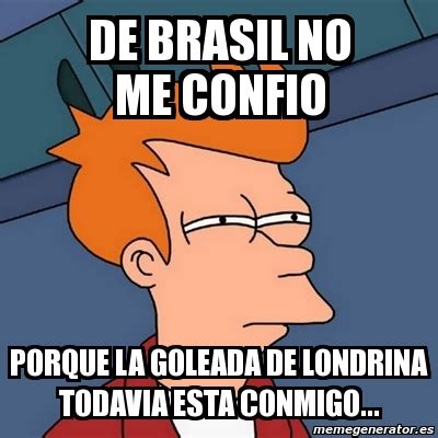 Meme Futurama Fry De Brasil No Me Confio Porque La Goleada De