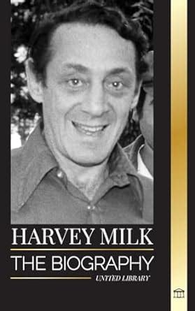 Amazon Harvey Milk The Biography Of America S First Gay Politician His Pride Hope And
