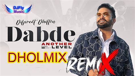 Dabde Remix Dilpreet Dhillon Remix Dhol By Dj Fly Music Latest Punjabi