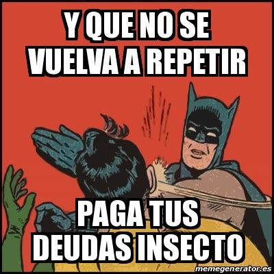 Meme Batman Slaps Robin Y QUE NO SE VUELVA A REPETIR PAGA TUS DEUDAS