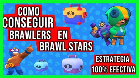 COMO CONSEGUIR BRAWLERS EN BRAWL STARS ESTRATEGIA 100 EFECTIVA YouTube