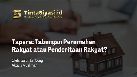 Tapera Tabungan Perumahan Rakyat Atau Penderitaan Rakyat