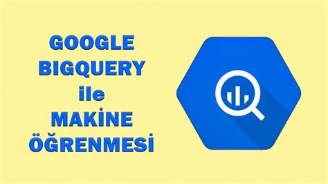 Google Bigquery Ile Mak Ne Renmes Veri Bilimi Dersleri Youtube