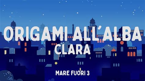 CLARA ORIGAMI ALL ALBA Da Mare Fuori 3 Testo Lyrics YouTube