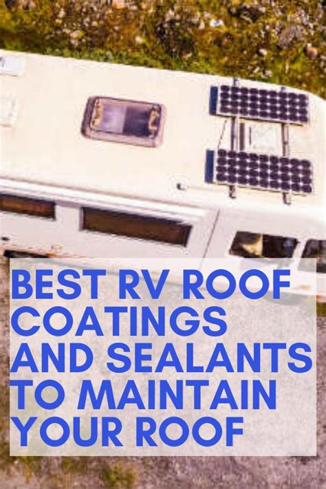 Best Rv Roof Coatings And Sealants To Maintain Your Roof Rv Camping Tips Travel Trailer