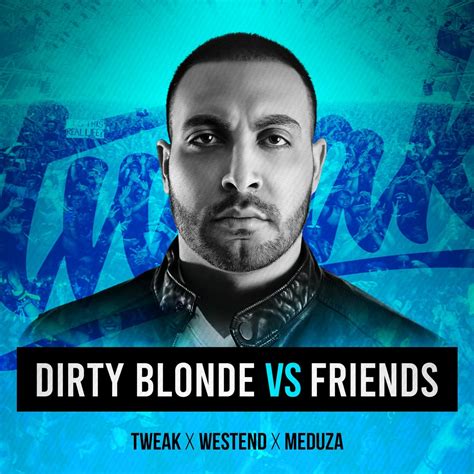 Stream Dirty Blonde Vs Friends Tweak Exclusive Vip Edit By T W E A K Listen Online For Free