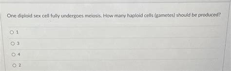 Solved One Diploid Sex Cell Fully Undergoes Meiosis How Chegg