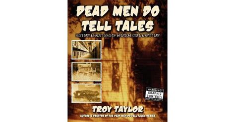 Dead Men Do Tell Tales By Troy Taylor