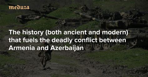 Why Nagorno Karabakh The History Both Ancient And Modern That Fuels