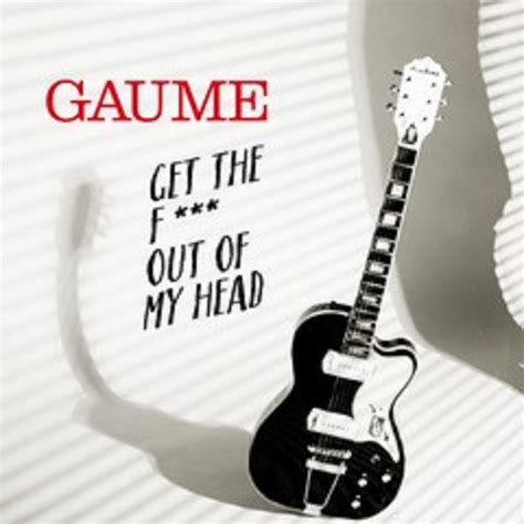 Get The Fuck Out Of My Head Single By GAUME Spotify