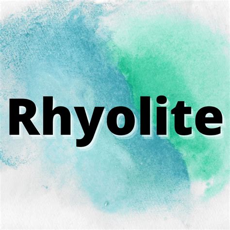 rhyolite description characteristics   faqs  dirt