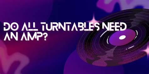 Do All Turntables Need An All For Turntables