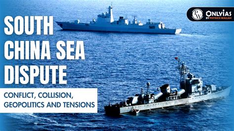 South China Sea Dispute: Conflict, Collision, Geopolitics And Tensions ...