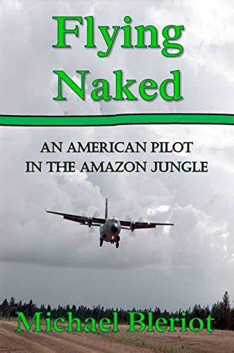 Flying Naked An American Pilot In The Amazon Jungle An Emerald World Series Aviation Adventure