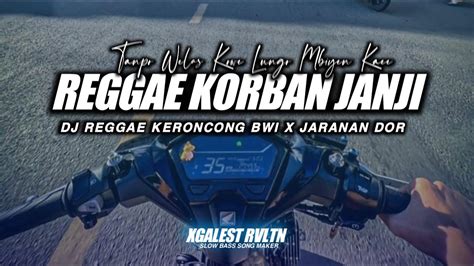 Dj Korban Janji Via Vallen • Style Reggae Keroncong Bwi X Jaranan