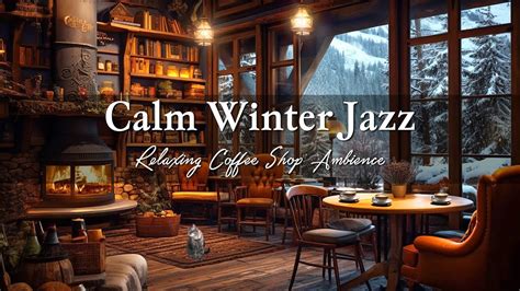 Calm Winter Jazz In Cozy Coffee Shop Ambience ☕ Soft Jazz Music Cabin