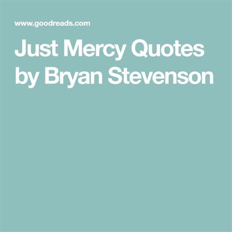 Just Mercy Quotes by Bryan Stevenson | Mercy quotes, Quotes, Bryan ...