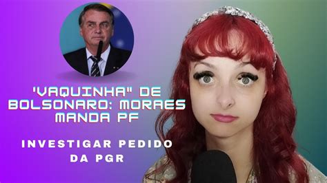 Vaquinha De Bolsonaro Moraes Manda PF Investigar Pedido Da PGR YouTube