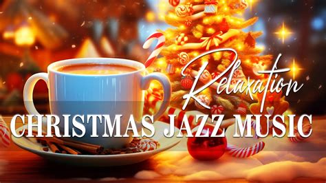 Sweet Christmas Jazz Relaxing Christmas Coffee Jazz And Christmas