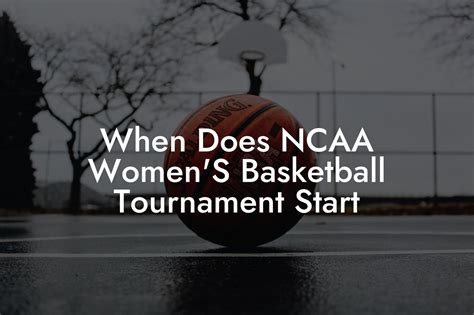 When Does NCAA Women'S Basketball Tournament Start - Triple Threat ...