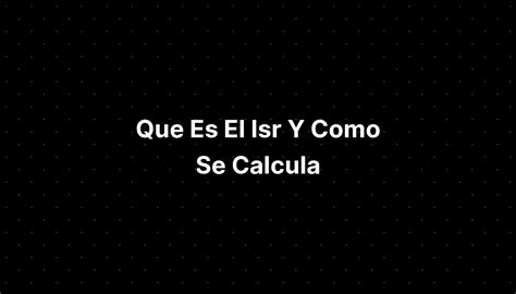 Que Es El Isr Y Como Se Calcula Imagesee