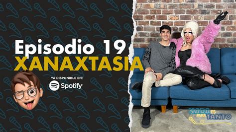 NADA ES PARA TANTO EP 19 XANAXTASIA YouTube