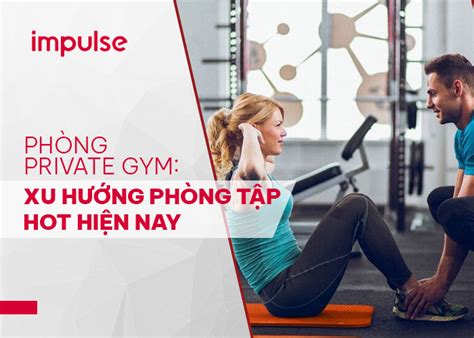 Phòng Private Gym Xu Hướng Phòng Tập Hot Hiện Nay IMPULSE Thương Hiệu Setup Phòng Gym Hàng