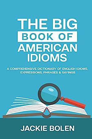 Amazon The Big Book Of American Idioms A Comprehensive Dictionary