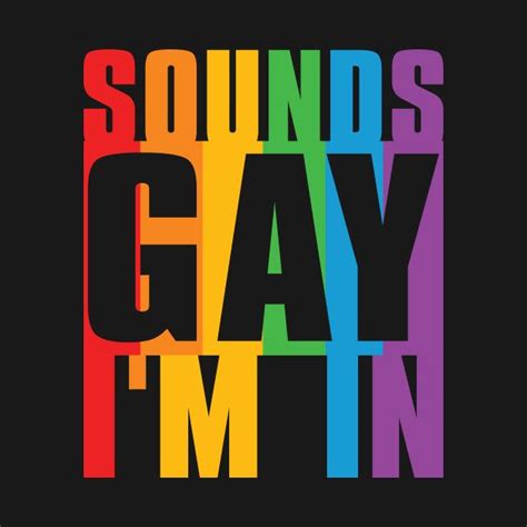 Sounds Gay I M In Proud Lgbt Awareness Pride Rainbow Tshirt By Hasnayara Gay Pride Stickers