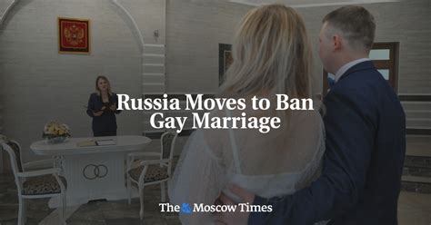 Russia Moves To Ban Gay Marriage The Moscow Times