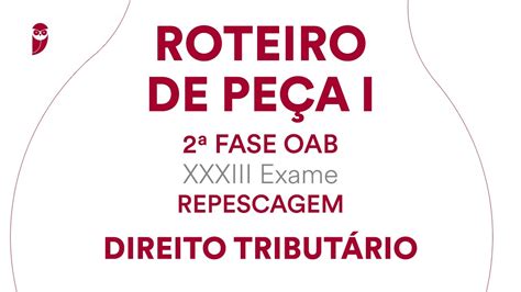 Roteiro De Pe A I Fase Oab Xxxiii Exame Direito Tribut Rio