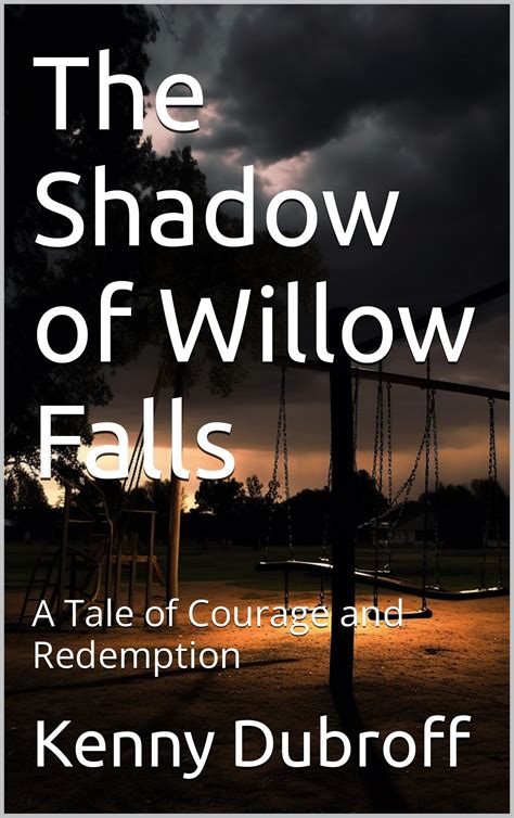 The Shadow of Willow Falls: A Tale of Courage and Redemption by Kenny