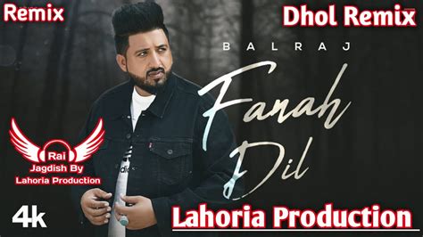 Fanah Dil Dhol Remix Balraj Ft Rai Jagdish By Lahoria Production New