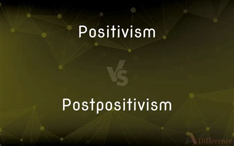 Positivism vs. Postpositivism — What’s the Difference?