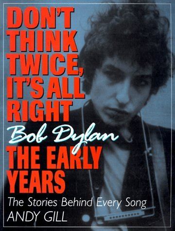 Don't Think Twice, It's All Right -- Bob Dylan, the Early Years: The ...